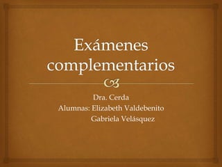 Dra. Cerda
Alumnas: Elizabeth Valdebenito
Gabriela Velásquez
 