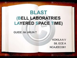 BLAST
 (BELL LABORATRIES
LAYERED SPACE TIME)
GUIDE: Mr. ARUN T

                               KOKILA A V
                                S8, ECE A
                              NCAJEEC061


             ECE DEPARTMENT                 1
 