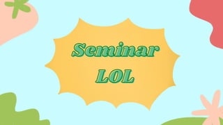 Seminar
Seminar
LOL
LOL
 