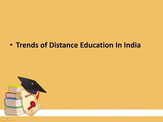 • Trends of Distance Education In India
 