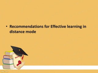 • Recommendations for Effective learning in
distance mode
 
