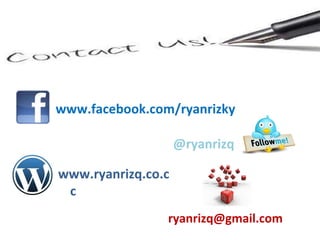 www.facebook.com/ryanrizky @ryanrizq www.ryanrizq.co.cc [email_address] 