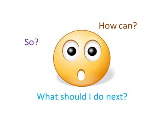 So?  How can? What should I do next? 