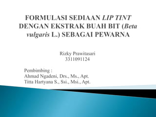 Rizky Prawitasari
3311091124
Pembimbing :
Ahmad Ngadeni, Drs., Ms., Apt.
Titta Hartyana S., Ssi., Msi., Apt.
 