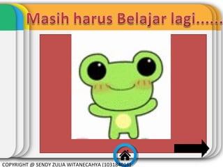 COPYRIGHT @ SENDY ZULIA WITANECAHYA (103184016)

 