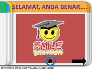 COPYRIGHT @ SENDY ZULIA WITANECAHYA (103184016)

 