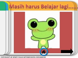 COPYRIGHT @ SENDY ZULIA WITANECAHYA (103184016)

 