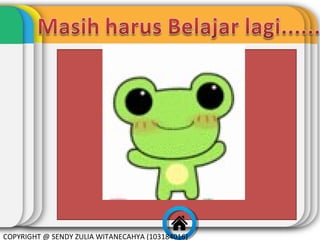 COPYRIGHT @ SENDY ZULIA WITANECAHYA (103184016)

 