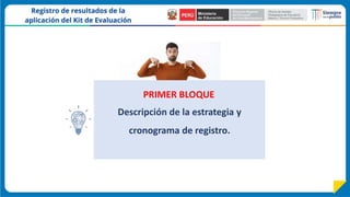 Descripción de la estrategia y
cronograma de registro.
PRIMER BLOQUE
 