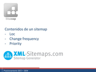 Contenidos de un sitemap
   - Loc
   - Change frequency
   - Priority




 ouali.com
Curso Superior Universitario Marketing 2.0 El Nuevo Cliente
  Posicionamiento SEO + SEM
 