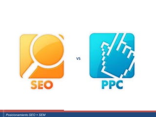 VS




 ouali.com
Curso Superior Universitario Marketing 2.0 El Nuevo Cliente
  Posicionamiento SEO + SEM
 