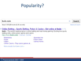 Popularity?




 ouali.com
Curso Superior Universitario Marketing 2.0 El Nuevo Cliente
  Posicionamiento SEO + SEM
 