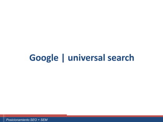 Google | universal search




 ouali.com
Curso Superior Universitario Marketing 2.0 El Nuevo Cliente
  Posicionamiento SEO + SEM
 