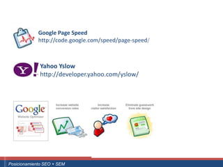 Google Page Speed
                    http://code.google.com/speed/page-speed/



                     Yahoo Yslow
                     http://developer.yahoo.com/yslow/




 ouali.com
Curso Superior Universitario Marketing 2.0 El Nuevo Cliente
  Posicionamiento SEO + SEM
 
