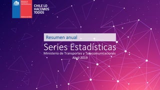 Series EstadísticasMinisterio de Transportes y Telecomunicaciones
Abril 2019
Resumen anual
 