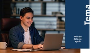 Tema
Manejo
del dolor
agudo
 
