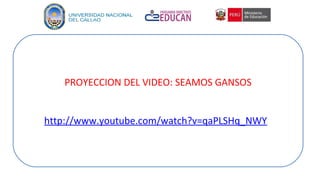 PROYECCION DEL VIDEO: SEAMOS GANSOS
http://www.youtube.com/watch?v=qaPLSHq_NWY
 