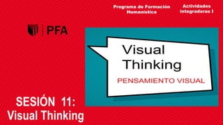 SESIÓN 11:
Visual Thinking
Actividades
integradoras I
Programa de Formación
Humanística
 