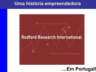 Uma história empreendedora
…Em Portugal!
 