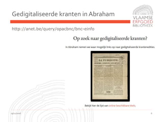 Gedigitaliseerde kranten in Abraham
19/11/2016 6
http://anet.be/query/opacbnc/bnc-einfo
 