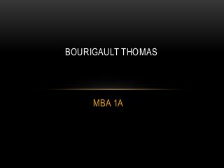 BOURIGAULT THOMAS 
MBA 1A 
 