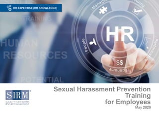 HR EXPERTISE (HR KNOWLEDGE)
Sexual Harassment Prevention
Training
for Employees
May 2020
 