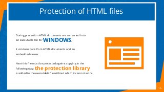 Protection of HTML files
15
During protection HTML documents are converted into
an executable file for
It contains data fr...