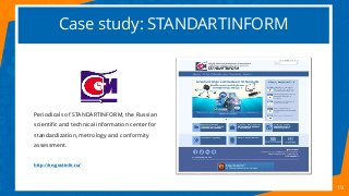 Case study: STANDARTINFORM
19
Periodicals of STANDARTINFORM, the Russian
scientific and technical information center for
s...