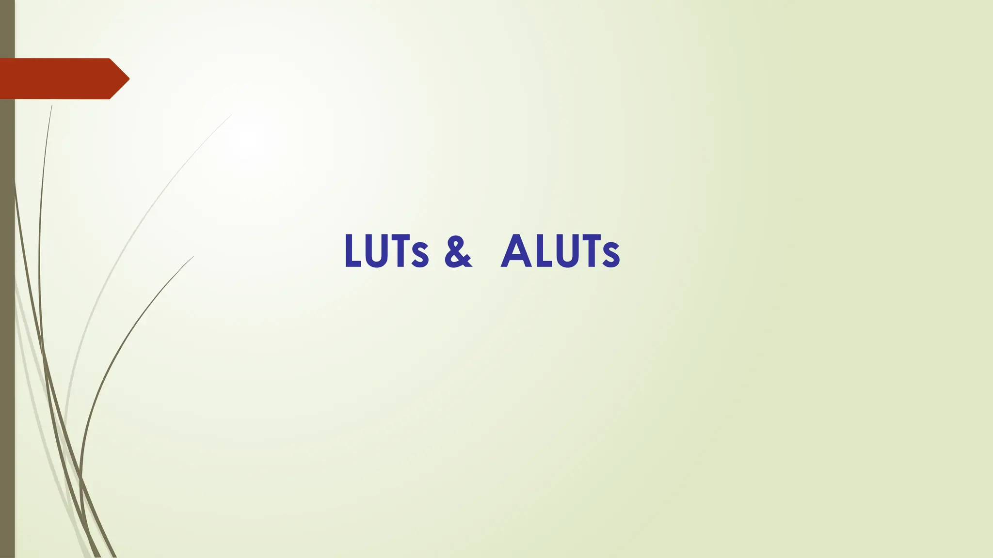 LUTs & ALUTs
 