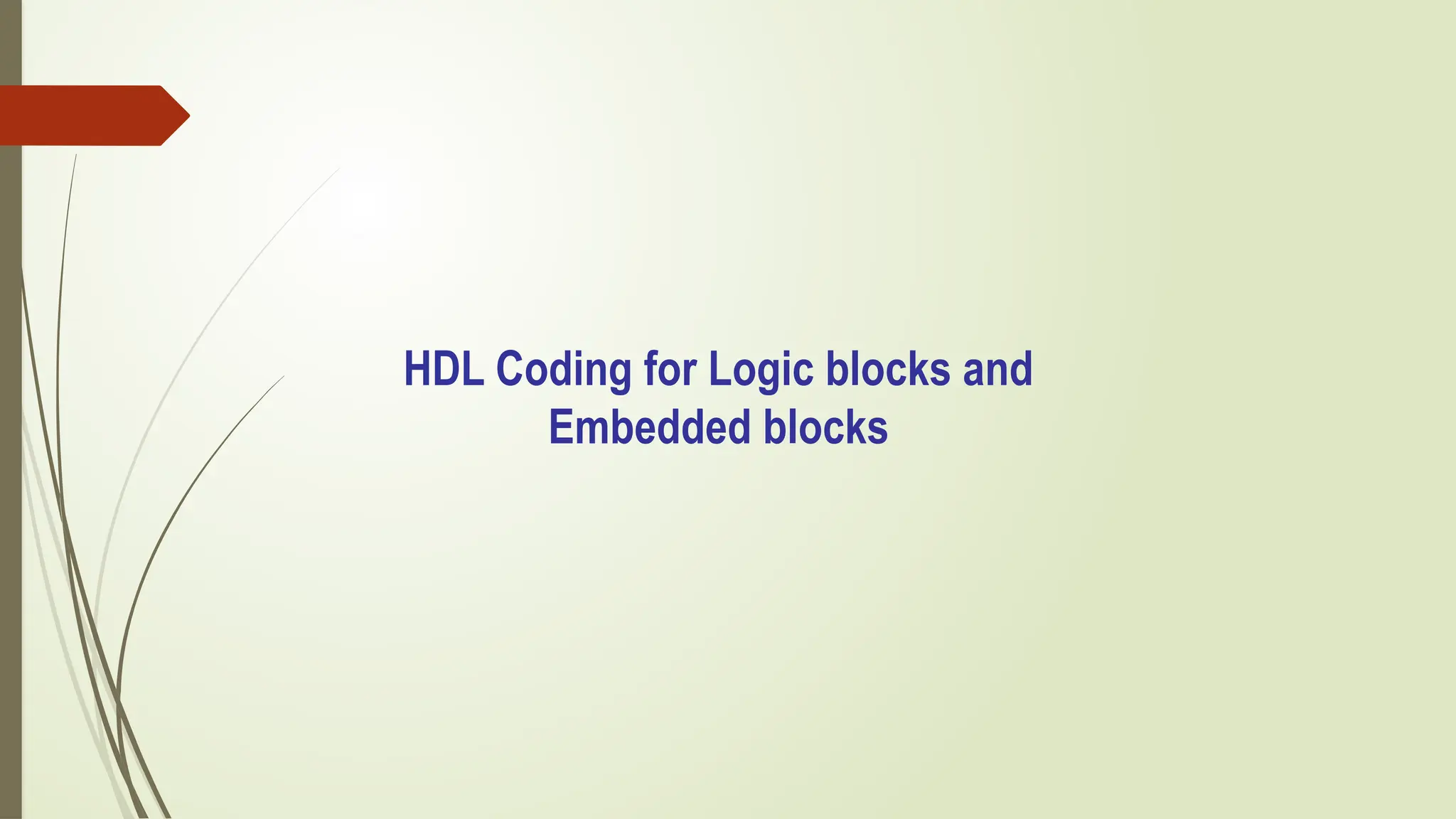 HDL Coding for Logic blocks and
Embedded blocks
 
