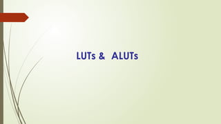 LUTs & ALUTs
 