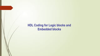 HDL Coding for Logic blocks and
Embedded blocks
 