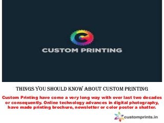 Things You Should Know About Custom Printing
Custom Printing have come a very long way with over last two decades
or consequently. Online technology advances in digital photography,
have made printing brochure, newsletter or color poster a shatter.
 
