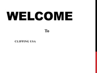 WELCOME
CLIPPING USA
To
 