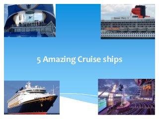5 Amazing Cruise ships
 