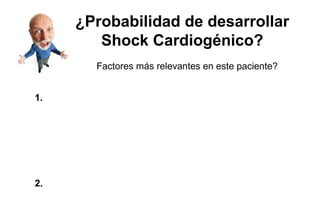 Factores de Riesgo
• Factores demográficos y clínicos
• Algoritmos predictores, STEMI y NSTE-ACS
   Factores Predictores
   1. Mayor edad (>65a)
   2. Mujer
   3. Angina previa, IAM previo
   4. ACV previo, PAD
   5. Infarto:Tamaño, localización


   Más relevante GUSTO-I: EDAD
   Integración de parámetros: permite predicción cercana 85%
 