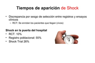 Shock en ADMISIÓN
• Beneficio de revascularizar precoz se mantiene para
  shock en la puerta del hospital y diferido
  – Mortalidad mayor y precoz en “shock a la puerta”
  – Mortalidad total, 75% vs 56%
  – Mortalidad dentro < 24 hs, 40% vs 17%
 
