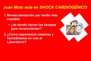 ¿LIMITES DE TIEMPO?
1. <36hs desde el IAM al desarrollo del shock
    2. Revascularización <18hs del Shock
 