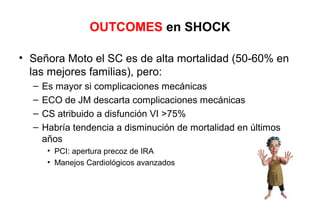 Variable clínica con más relación a mortalidad




                             PAM x GC
           Cardiac Power =
                               451

                                     CPO ≤ 0.53 W VPP 60%
 