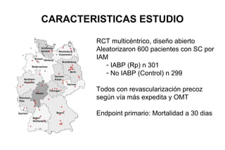 PACIENTES
INCLUSION
• IAM c/s STE
• + CS
• + ERV planificada
DEFINICION CS
• PAS<90 mmHg >30' ó DVA para PAS>90 mmHg +
  Signos clínicos de congestión pulmonar +
  hipoperfusión órganos diana:
  –   LOC, cold + clammy skin y extremidades, oliguria diur<30
      ml/h, Lactico >2.0 mmol/l
 