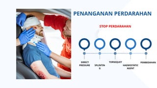 PENANGANAN PERDARAHAN
STOP PERDARAHAN
DIRECT
PRESSURE SPLINTIN
G
TORNIQUET
HAEMOSTATIC
AGENT
PEMBEDAHAN
 