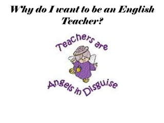 Why do I want to be an English Teacher? 