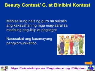 Beauty Contest/ G. at Binibini Kontest


Mabisa kung nais ng guro na sukatin
ang kakayahan ng mga mag-aaral sa
madaling pag-iisip at pagsagot

Nasusukat ang kasanayang
pangkomunikatibo
 