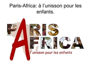 Paris-Africa: à l’unisson pour les
             enfants.
 