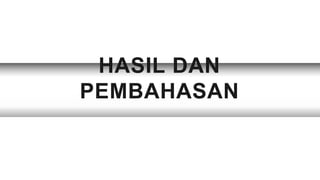 HASIL DAN
PEMBAHASAN
 