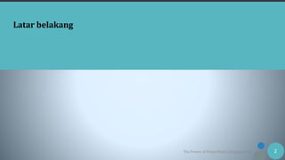 The Power of PowerPoint | thepopp.com 2
Latar belakang
 