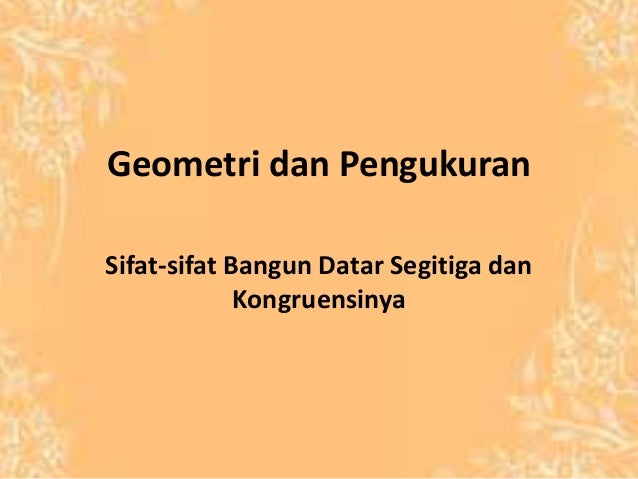 Sifat Bangun  Datar  Segitiga dan Kongruensinya