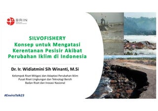 Kelompok Riset Mitigasi dan Adaptasi Perubahan Iklim
Pusat Riset Lingkungan dan Teknologi Bersih
Badan Riset dan Inovasi Nasional
Dr. Ir. Widiatmini Sih Winanti, M.Si
#EnviroTalk23
 