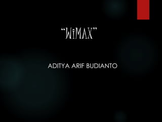 “WiMAX” 
ADITYA ARIF BUDIANTO 
 
