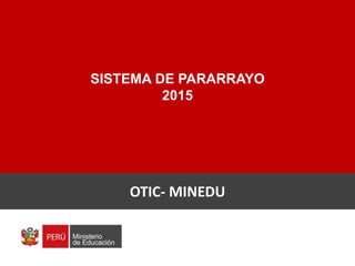 SISTEMA DE PARARRAYO
2015
OTIC- MINEDU
 